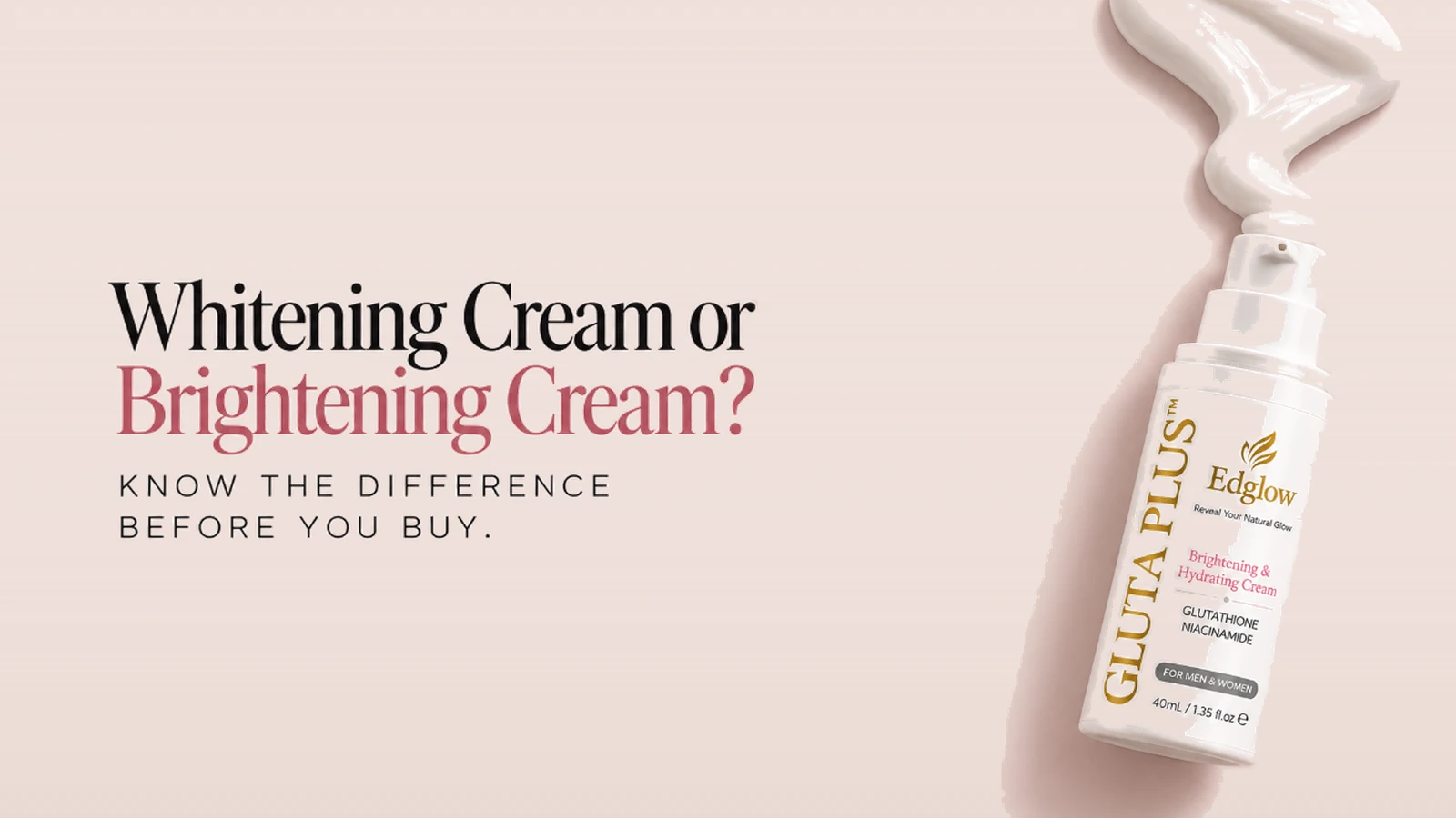 Edglow Gluta Plus Brightening and Hydrating Cream bottle with cream swirl beside the headline Whitening Cream or Brightening Cream: know the difference before you buy